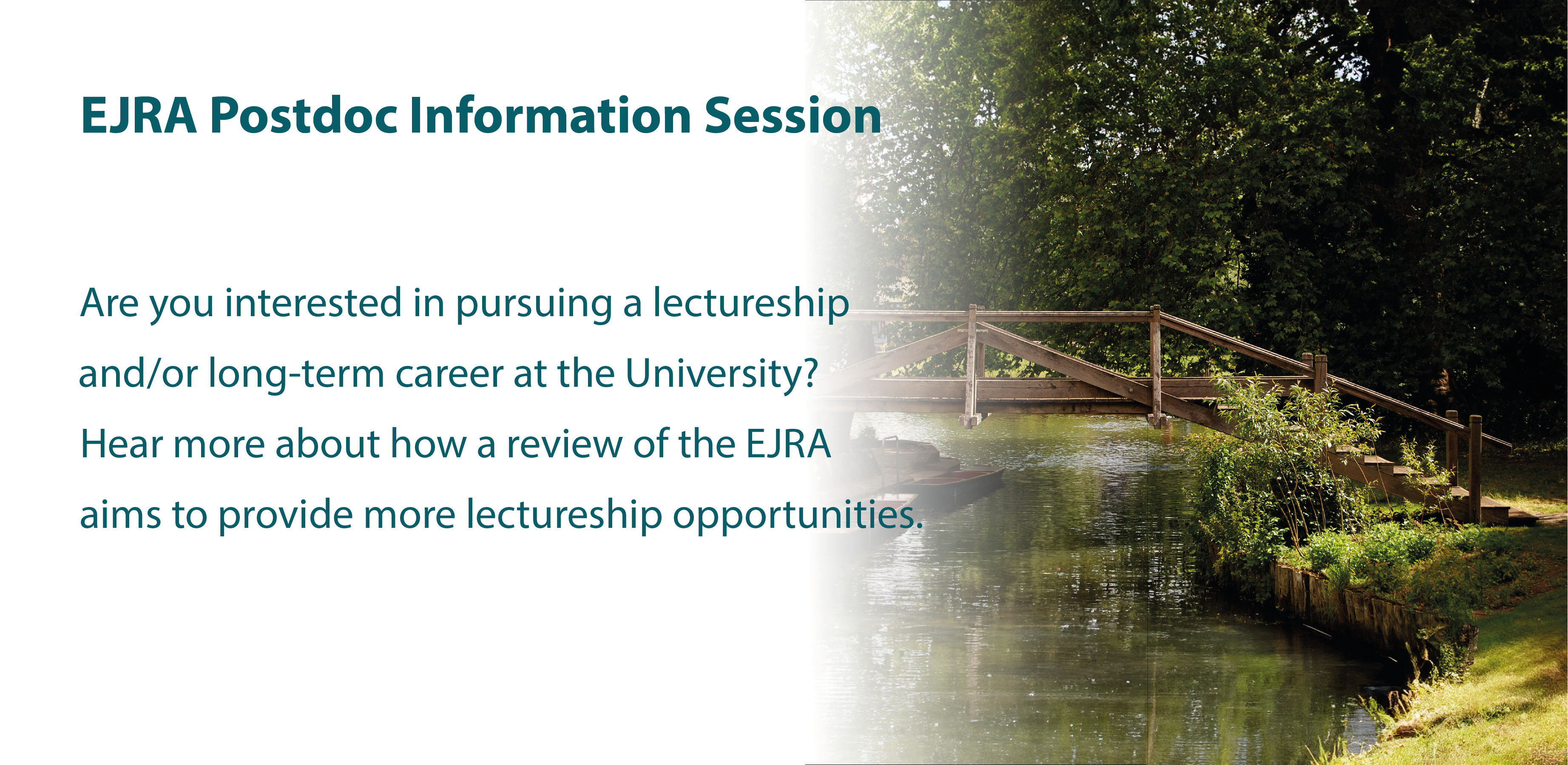 EJRA Postdoc Information Session. Are you interested in pursuing a lectureship and/or long-term career at the University of Cambridge? Hear more about how a review of the EJRA aims to provide more lectureship opportunities.