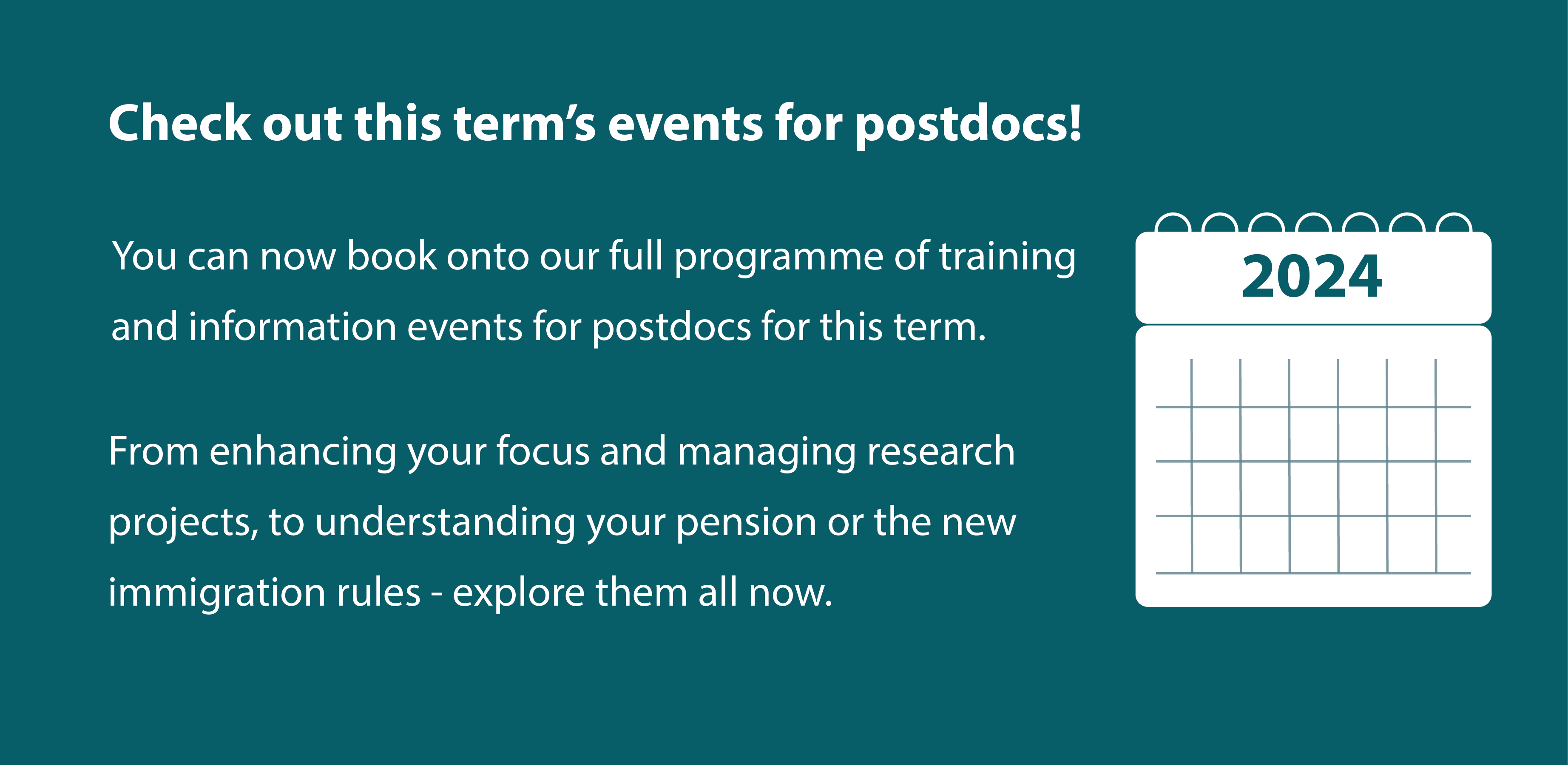 Check out this term's events for postdocs! You can now book onto our full programme of training and information events for this term. From enhancing your focus and managing research projects, to understanding your pension or the new immigration rules.